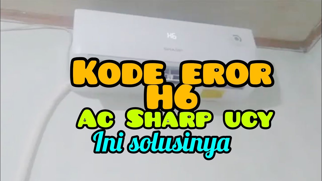 Ac Sharp Ucy Muncul Kode Eror H6 Youtube