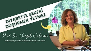 DİYABETTE ŞEKERİ DÜŞÜRMEK YETMEZ! | Prof. Dr. Serpil Salman