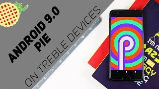 Install Android 9.0 Pie on Any Android Device! (Treble Enabled)