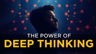 The Power of Deep Thinking: सोच को गहराई से समझो, सफलता पाओ