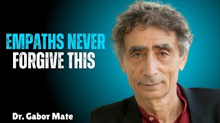 Empaths Never Forgive This — Dr. Gabor Maté Explains the Hidden Reason
