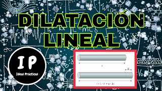 Dilatación térmica lineal / definición / ejemplos y ejercicios / Ideas Prácticas /