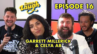 Episode 16 | Garrett Millerick \u0026 Celya AB | Some Laugh Podcast