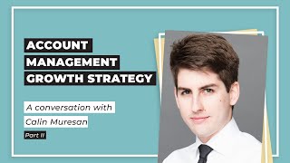 Account Management Growth Strategy - with Calin Muresan (Part 2)
