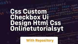 Css custom checkbox ui design html css onlinetutorialsyt