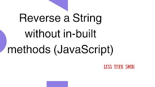 Reverse a String without in-built methods (JavaScript)