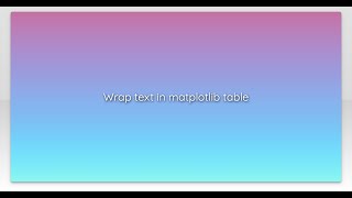 Wrap text in matplotlib table