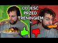 Co jeść PRZED treningiem ?!  Co jem  podczas odchudzania