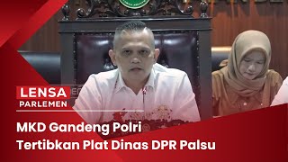 Lensa Parlemen - MKD Gandeng Polri Tertibkan Plat Dinas DPR Palsu