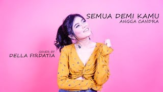 Semua Demi Kamu - Angga Candra Live Cover Della Firdatia