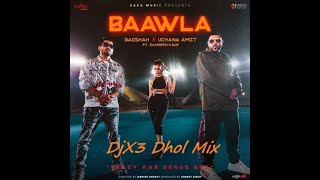 Badshah - Baawla Dhol mix DjX3
