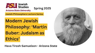 Modern Jewish Philosophy: “Martin Buber: Judaism as Ethics.”