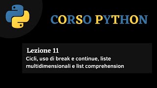 Python Corso ITA - lezione 11 - Cicli, break, continue, liste multidimensionali e list comprehension