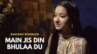 Main Jis Din Bhulaa Du | cover by Sakshi Singh | Sing Dil Se | Rochak Kohli | Jubin Nautiyal | Tulsi