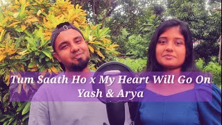 Tum Saath Ho X My Heart Will Go On Mashup | Yash & Arya