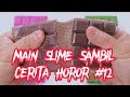 MAIN SLIME SAMBIL CERITA HOROR #12