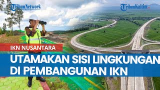 Tegas, Jokowi Minta Jajarannya Utamakan Sisi Lingkungan di Pembangunan IKN Nusantara