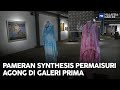 Pameran Synthesis Permaisuri Agong Di Galeri Prima | MHI (10 Ogos 2022)