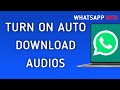 How To Turn On Auto Download For Audios On WhatsApp Web On PC (New Update)