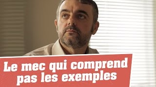 LES TERRORISTES DU QUOTIDIEN - Le mec qui comprend pas les exemples