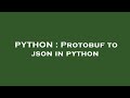 PYTHON : Protobuf to json in python