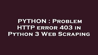 PYTHON : Problem HTTP error 403 in Python 3 Web Scraping