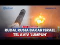 🔴Puluhan Rudal Rusia Bakar Israel, Tel Aviv 'Lumpuh' sebelum Diserang Iran