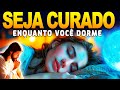 CURA PODEROSA ENQUANTO DORME MANIFESTO DE CURA, SAÚDE E PROTEÇÃO