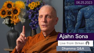 Live from Birken: Dhamma Q\u0026A with Ajahn Sona (06.25.2023)