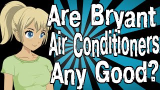Are Bryant Air Conditioners Any Good?