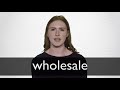 How to pronounce WHOLESALE in British English