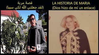 قصة مريا  (لقد جعلني الله لكي سببا) + LA HISTORIA DE MARIA ( Dios hizo de mí un enlace )SUBTITULADO