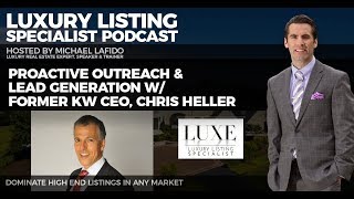 Proactive Outreach and Lead Generation w/ Former KW CEO, Chris Heller | Luxury Listing Specialist