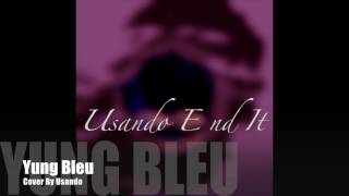 Yung Bleu - Ft Usando End it Miss It Remix /Cover