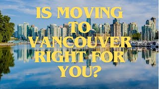 Is Moving to Vancouver Right for You? Pros, Cons, and What You Need to Know!