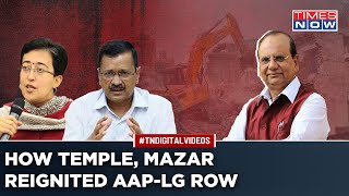 AAP’s Scathing Attack On Delhi LG As Bulldozers Raze Temple, Mazar. Fresh Blow To Strained Relation?