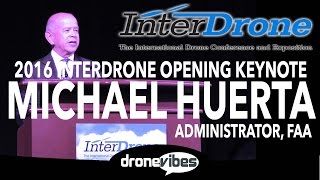 2016 InterDrone Opening Keynote by Michael Huerta, FAA Administrator