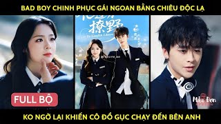 Bad boy chinh phục gái ngoan bằng chiêu độc lạ ko ngờ lại khiến cô đổ gục chạy đến bên anh