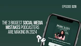 #028: The 3 Biggest Social Media Mistakes Podcasters Are Making in 2024