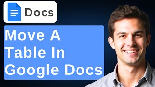 How To Move A Table In Google Docs [2026 Guide]