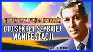 MANIFESTUJ BŁYSKAWICZNIE BEZ WIZUALIZACJI: POZNAJ JAK! | NEVILLE GODDARD | PRAWO WNIEBOWZIĘCIA