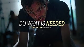 DO WHAT IS NEEDED - Powerful Motivational Video 2019