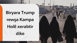 Biryara Trump rewşa Kampa Holê xerabtir dike