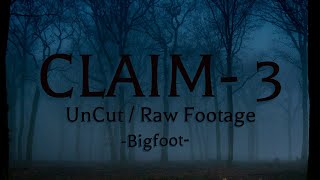 Big Foot / Claim- 3 Uncut / Raw Footage