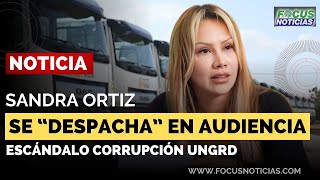 SANDRA ORTIZ Exconsejera se 'DESPACHA' en AUDIENCIA Dice que es un COMPLOT DE UNA MUJER DE PALACIO