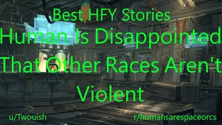 Best HFY Reddit Stories: Human Is Disappointed That Other Races Aren't Violent