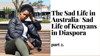 THE SAD LIFE IN AUSTRALIA /ABROAD, Kenyans in Diaspora Will Never Tell You This; Part 2.