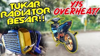 #519 Y15ZR CEPAT PANAS! | TUKAR RADIATOR BESAR!!!