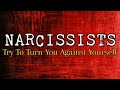 Narcissists Try To Turn You Against Yourself