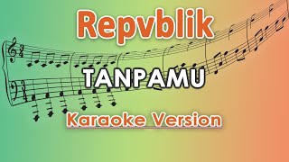 Repvblik Tanpamu Karaoke Lirik Tanpa Vokal by regis